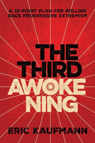 Title: The Third Awokening: A 12-Point Plan for Rolling Back Progressive Extremism, Author: Eric Kaufmann