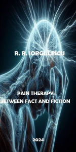 Title: Pain Therapy: Between Fact and Fiction, Author: Radita Roxana Iorgulescu