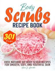 Title: Body Scrubs Recipe Book: Easy, Natural DIY body scrub recipes for smooth, soft, and youthful skin, Author: Tawanda Monique Mccrimon