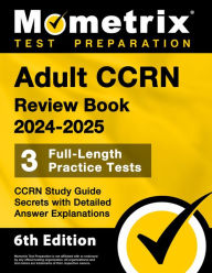 Title: Adult CCRN Review Book 2024-2025 - 3 Full-Length Practice Tests, CCRN Study Guide Secrets, Detailed Answer Explanations: [6th Edition], Author: Matthew Bowling