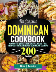 Title: The Complete Dominican Cookbook: Authentic Quick, Easy and Delicious Food Recipes for Traditional Dominican Cooking, Author: Tawanda Monique Mccrimon