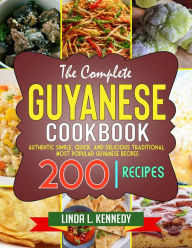 Title: The Complete Guyanese Cookbook: Authentic Simple, Quick, and Delicious Traditional Most Popular Guyanese Recipes, Author: Tawanda Monique Mccrimon