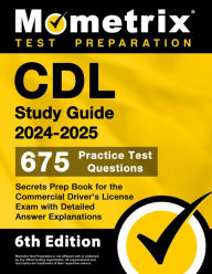 CDL Study Guide 2024-2025 - 675 Practice Test Questions, Secrets Prep Book for the Commercial Driver's License Exam: [6th Edition]