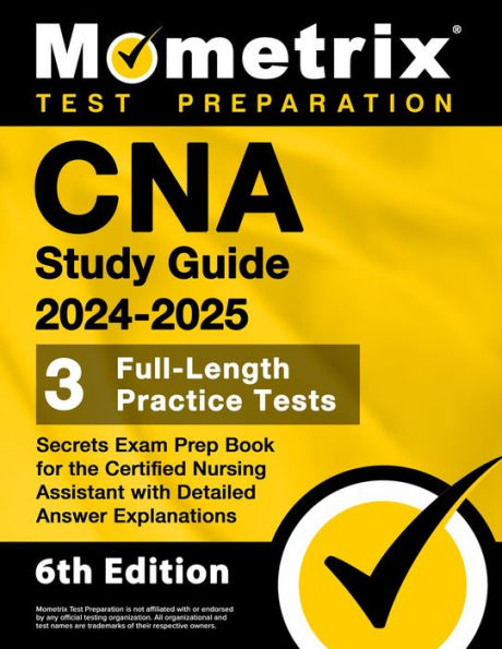 CNA Study Guide 2024-2025 - 3 Full-Length Practice Tests, Secrets Exam Prep Book for the Certified Nursing Assistant: [6th Edition]