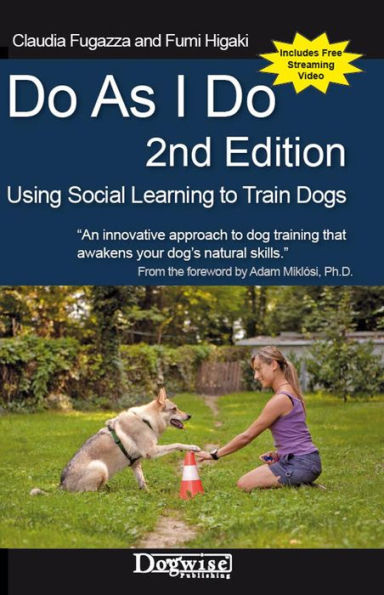 Do As I Do 2nd Edition: Using Social Learning to Train Dogs