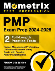 PMP Exam Prep 2024-2025 - 2 Full-Length Practice Tests, Project Management Professional Certification Secrets: [PMBOK 7th Edition]