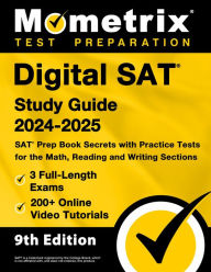 Digital SAT Study Guide 2024-2025 - 3 Full-Length Exams, 200+ Online Video Tutorials, SAT Prep Book Secrets: [9th Edition]