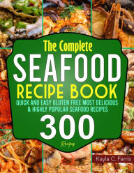 Title: The Complete Seafood Recipe Book: Quick and Easy Gluten Free Most Delicious & Highly Popular Seafood Recipes, Author: Tawanda Monique Mccrimon