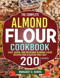 Title: The Complete Almond Flour Cookbook: Easy, Quick, and Delicious Almond Flour Recipes for a Gluten-Free Diet, Author: Tawanda Monique Mccrimon