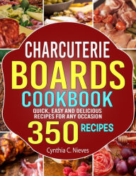 Title: Charcuterie Boards Cookbook: Quick, Easy and Delicious Recipes for Any Occasion, Author: Tawanda Monique Mccrimon