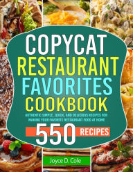 Title: Copycat Restaurant Favorites Cookbook: Authentic Simple, Quick, and Delicious Recipes for Making Your Favorite Restaurant Food at Home, Author: Tawanda Monique Mccrimon