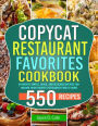 Copycat Restaurant Favorites Cookbook: Authentic Simple, Quick, and Delicious Recipes for Making Your Favorite Restaurant Food at Home
