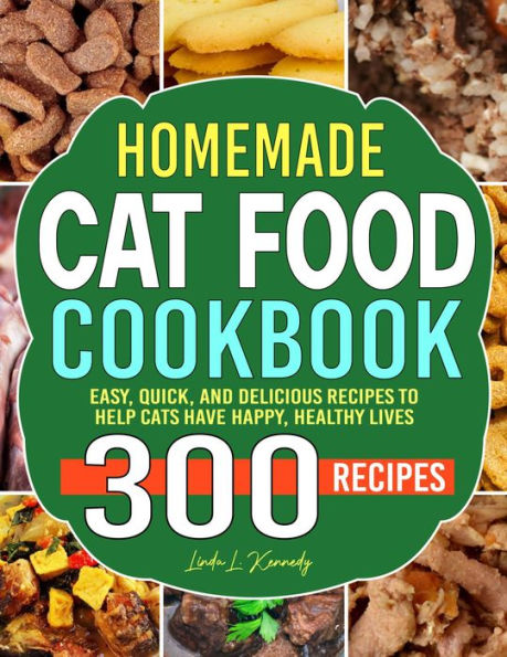 Homemade Cat food Cookbook: Easy, quick, and delicious recipes to help cats have happy, healthy lives