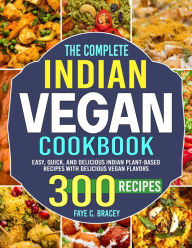 Title: The Complete Indian Vegan Cookbook: Easy, Quick, and Delicious Indian Plant-Based Recipes with Delicious Vegan Flavors, Author: Tawanda Monique Mccrimon