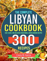 Title: The Complete Libyan Cookbook: Easy, Quick, and Delicious Traditional Libyan Cooking Recipes, Author: Tawanda Monique Mccrimon