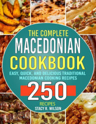 Title: The Complete Macedonian Cookbook: Easy, Quick, and Delicious Traditional Macedonian Cooking Recipes, Author: Tawanda Monique Mccrimon