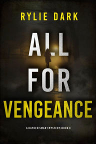 Title: All For Vengeance (A Hayden Smart FBI Suspense ThrillerBook 3), Author: Rylie Dark