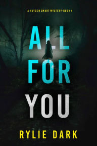 Title: All For You (A Hayden Smart FBI Suspense ThrillerBook 4), Author: Rylie Dark