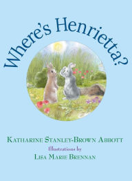 Title: Where's Henrietta? (Book 3 in the Henrietta, the Loveable Woodchuck Series), Author: Katharine Stanley-brown Abbott