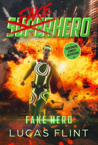 Title: Fake Hero: A Superhero Comedy Adventure, Author: Lucas Flint