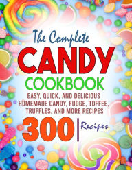 Title: The Candy Cookbook: Easy, Quick, and Delicious Homemade Candy, Fudge, Toffee, Truffles, and More Recipes, Author: Tawanda Monique Mccrimon