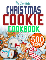 Title: The Complete Christmas Cookie Cookbook: Quick, Easy and Delicious All Time Favorite Christmas Cookie Recipes from Around the World, Author: Tawanda Monique Mccrimon