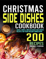 Title: Christmas Side Dishes Cookbook: Quick, Simple, and Delicious Side Dishes Recipes for Your Holiday Dinner Meal, Author: Tawanda Monique Mccrimon