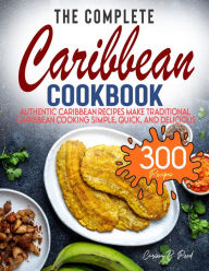 Title: The Complete Caribbean Cookbook: Authentic Caribbean Recipes Make Traditional Caribbean Cooking Simple, Quick, and Delicious, Author: Tawanda Monique Mccrimon