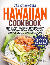 Title: The Complete Hawaiian Cookbook: Authentic Hawaiian Recipes Make Traditional Hawaiian Cooking Simple, Quick, and Delicious, Author: Tawanda Monique Mccrimon
