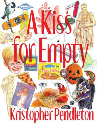 Title: A Kiss for Empty, Author: Kristopher Pendleton