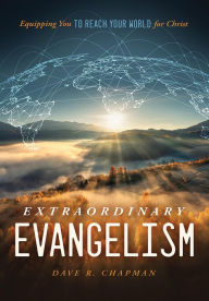 Title: Extraordinary Evangelism: Equipping You to Reach Your World for Christ, Author: Dave R. Chapman