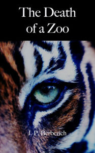 Title: The Death of a Zoo, Author: J. P. Berberich
