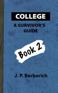 Title: College: A Survivor's Guide Book 2, Author: J. P. Berberich