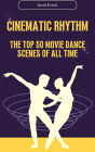 Cinematic Rhythm: The Top 50 Movie Dance Scenes of All Time