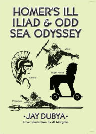 Title: Homer's Ill Iliad & Odd Sea Odyssey, Author: Jay Dubya