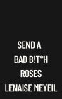 SEND A BAD B!T*H ROSES