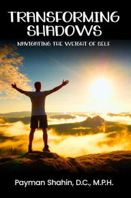 Title: Transforming Shadows: Navigating the Weight of Self, Author: Payman Shahin