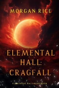 Title: Elemental Hall: Cragfall (Elemental HallBook Four), Author: Morgan Rice