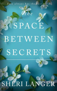 Title: The Space between Secrets, Author: Sheri Langer