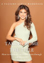 Taking Home the Title: A Pageant Girl's Workbook