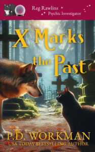 Title: X Marks the Past: A Paranormal & Cat Cozy Mystery, Author: P. D. Workman