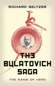 Title: The Bulatovich Saga: The Name of Hero, Author: Richard Seltzer