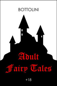 Title: Adult Fairy Tales, Author: Bottolini