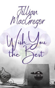 Title: Wish You the Best, Author: Jillian Macgregor