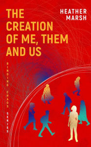 Title: The Creation of Me, Them and Us, Author: Heather Marsh