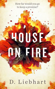 Title: House on Fire: A Novel, Author: D. Liebhart