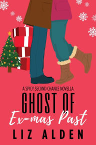 Title: Ghost of Ex-mas Past: A Second Chance Holiday Novella, Author: Liz Alden