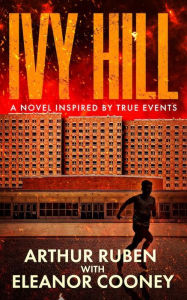 Title: IVY HILL: A Novel inspired by True Events, Author: Arthur Ruben