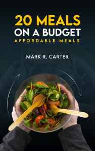 Title: 20 MEALS ON A BUDGET, Author: Mark R. Carter