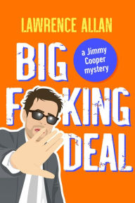 Title: Big F@!king Deal: A Jimmy Cooper Mystery, Author: Lawrence Allan